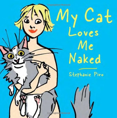 My Cat Loves Me Naked (9781402207365) by Piro, Stephanie