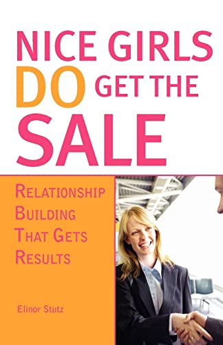 Beispielbild fr Nice Girls DO Get The Sale: Using the Power of Empathy to Build Relationships and Get Results zum Verkauf von New Legacy Books