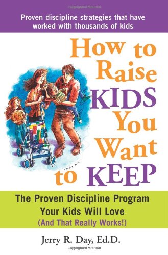 9781402207457: How to Raise Kids You Want to Keep: The Proven Discipline Program Your Kids Will Love (And That Really Works!)