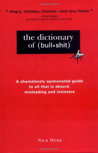 Beispielbild fr The Dictionary of Bullshit: A Shamelessly Opinionated Guide to All That Is Absurd, Misleading and Insincere zum Verkauf von Wonder Book