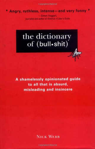 Imagen de archivo de The Dictionary of Bullshit: A Shamelessly Opinionated Guide to All That Is Absurd, Misleading and Insincere a la venta por SecondSale