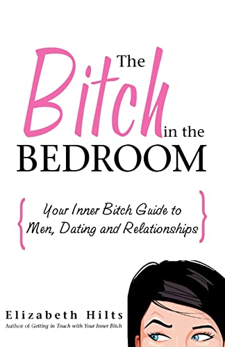 9781402207952: The Bitch in the Bedroom: Your Inner Bitch Guide to Men And Relationships
