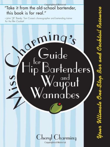 Beispielbild fr Miss Charming's Guide for Hip Bartenders and Wayout Wannabes: Your Ultimate One-Stop Bar and Cocktail Resource zum Verkauf von Wonder Book