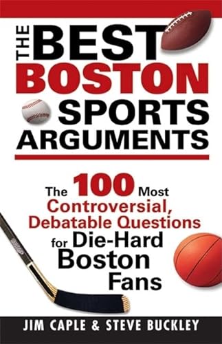 Beispielbild fr The Best Boston Sports Arguments: The 100 Most Controversial, Debatable Questions for Die-Hard Boston Fans (Best Sports Arguments) zum Verkauf von Wonder Book