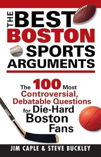 Imagen de archivo de The Best Boston Sports Arguments: The 100 Most Controversial, Debatable Questions for Die-Hard Boston Fans (Best Sports Arguments) a la venta por More Than Words