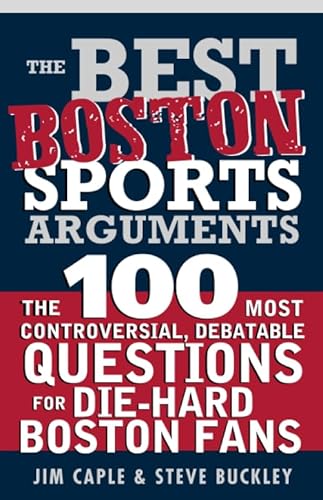 Stock image for The Best Boston Sports Arguments: The 100 Most Controversial, Debatable Questions for Die-Hard Boston Fans (Best Sports Arguments) for sale by More Than Words