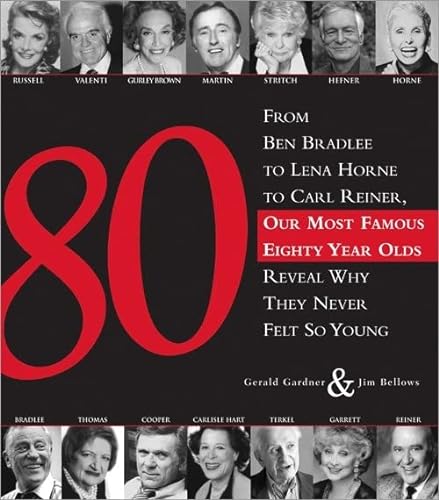 Stock image for 80: From Ben Bradlee to Lena Horne to Carl Reiner, Our Most Famous Eighty Year Olds, Reveal Why They Never Felt So Young for sale by Wonder Book