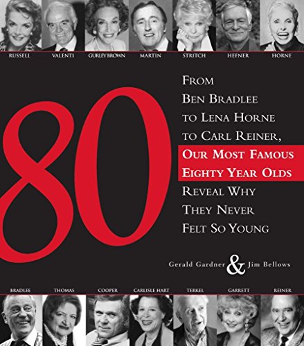 Stock image for 80: From Ben Bradlee to Lena Horne to Carl Reiner, Our Most Famous Eighty Year Olds, Reveal Why They Never Felt So Young for sale by Wonder Book