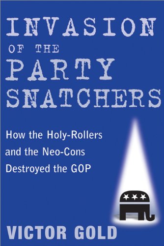 Beispielbild fr Invasion of the Party Snatchers: How the Holy-Rollers and Neo-Cons Destroyed the GOP zum Verkauf von The Yard Sale Store