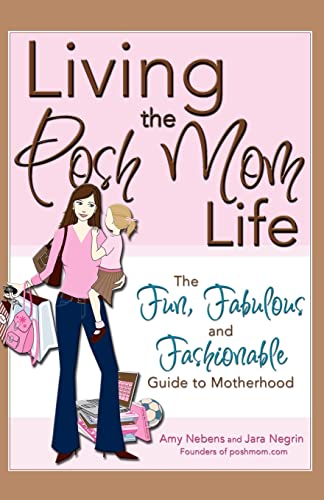 Imagen de archivo de Living the Posh Mom Life: The Fun, Fabulous and Fashionable Guide to Motherhood a la venta por Open Books