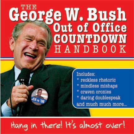 Imagen de archivo de George W. Bush Out of Office Countdown Handbook: Hang in There, It's Almost Over! a la venta por Once Upon A Time Books