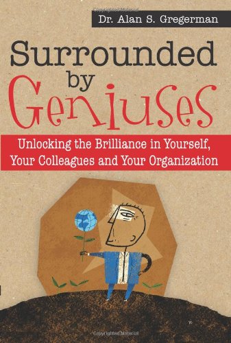 9781402209109: Surrounded by Geniuses: Unlocking Brilliance in Yourself, Your Colleagues and Your Organization
