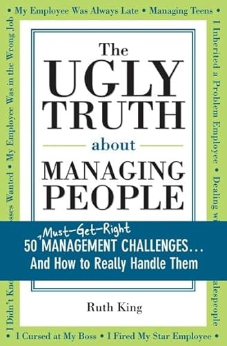 Stock image for The Ugly Truth about Managing People : 50 (Must-Get-Right) Management Challenges. and How to Really Handle Them for sale by Better World Books: West