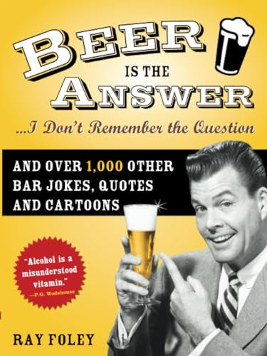 Imagen de archivo de Beer is the Answer.I Don't Remember the Question: And Over 1,000 Other Bar Jokes, Quotes and Cartoons (Bartender Magazine) a la venta por Wonder Book