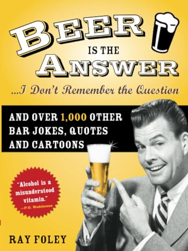 9781402209147: Beer Is the Answer. . .I Don't Remember the Question: And Over 1,000 Other Bar Jokes, Quotes and Cartoons