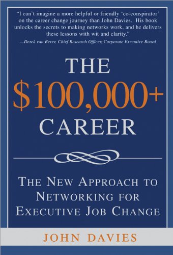 Imagen de archivo de The $100,000+ Career: The New Approach to Networking for Executive Job Change a la venta por Wonder Book