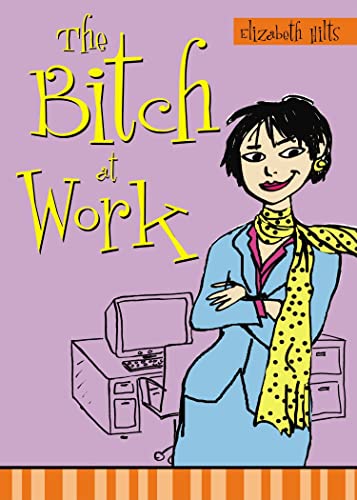 The Bitch at Work (9781402209710) by Hilts, Elizabeth
