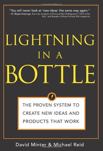 Beispielbild fr Lightning in a Bottle : The Proven System to Create New Ideas and Products That Work zum Verkauf von Better World Books