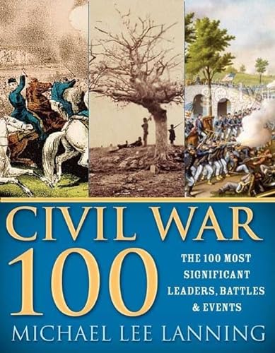 Beispielbild fr The Civil War 100: The Stories Behind the Most Influential Battles, People and Events in the War Between the States zum Verkauf von Wonder Book