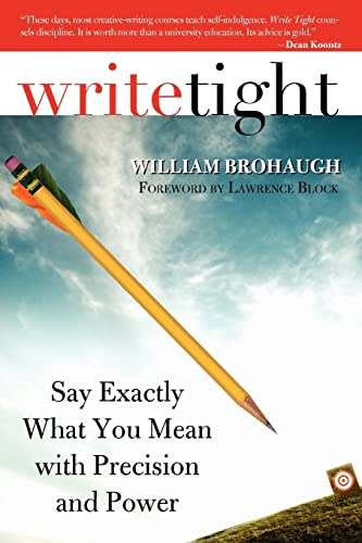 Write Tight: Say Exactly What You Mean with Precision and Power (9781402210518) by Brohaugh, William