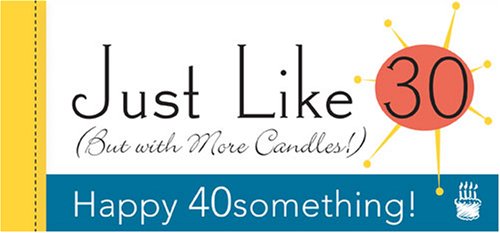 9781402210983: Happy 40something! Just Like 30 But with More Candles!