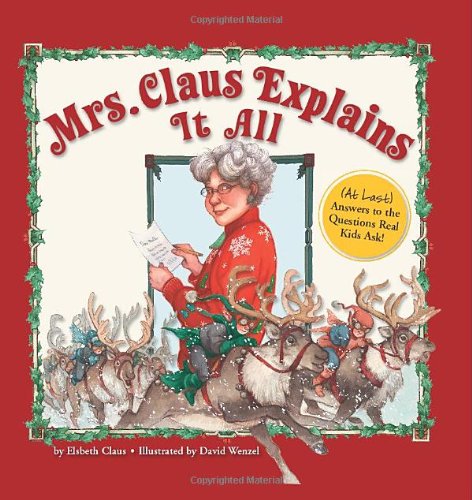 Stock image for Mrs. Claus Explains It All: (At Last) Answers to the Questions Real Kids Ask! for sale by Jenson Books Inc