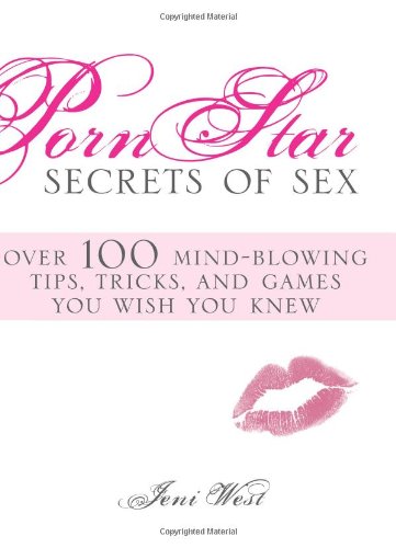 Stock image for Porn Star Secrets of Sex: Over 100 Mind-Blowing Tips, Tricks, and Games You Wish You Knew for sale by ThriftBooks-Dallas