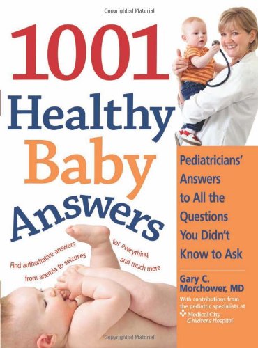 Beispielbild fr The 1001 Healthy Baby Answers: Pediatricians' Answers to All the Questions You Didn't Know to Ask zum Verkauf von SecondSale