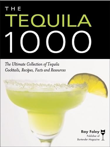 9781402211805: The Tequila 1000: The Ultimate Collection of Tequila Cocktails, Recipes, Facts, and Resources (Bartender Magazine)