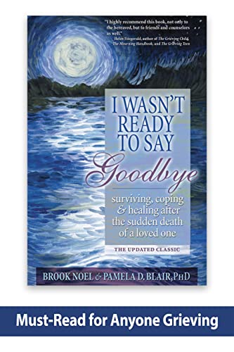 Beispielbild fr I Wasn't Ready to Say Goodbye: Surviving, Coping and Healing After the Sudden Death of a Loved One (A Compassionate Grief Recovery Book) zum Verkauf von Wonder Book