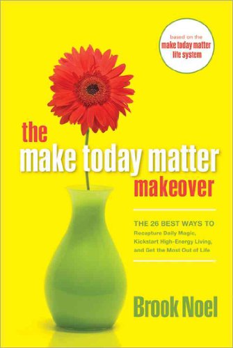 Beispielbild fr Make Today Matter Makeover : The 26 Best Ways to Recapture Daily Magic, Kickstart High-Energy Living, and Get the Most Out of Life zum Verkauf von Better World Books