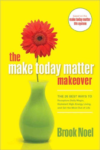 9781402212239: The Make Today Matter Makeover: The 26 Best Ways to Recapture Daily Magic, Kick-Start High-Energy Living, and Get the Most Out of Life
