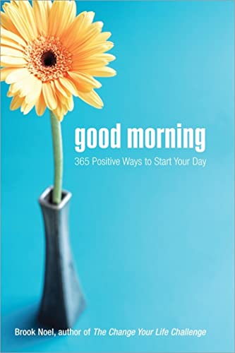 Imagen de archivo de Good Morning: 365 Positive Ways to Start Your Day (Find More Joy, Happiness, and Inspiration with Positive Thinking) a la venta por Reliant Bookstore
