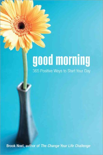 Stock image for Good Morning: 365 Positive Ways to Start Your Day (Find More Joy, Happiness, and Inspiration with Positive Thinking) for sale by Reliant Bookstore