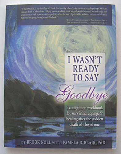 I Wasn't Ready to Say Goodbye, 2nd Ed.: A Companion Workbook (9781402212390) by Noel, Brook; Blair, Pamela