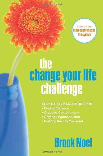 Imagen de archivo de The Change Your Life Challenge: Step-by-Step Solutions for Finding Balance, Creating Contentment, Getting Organized, and Building the Life You Want a la venta por Wonder Book