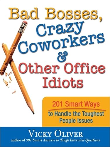 Imagen de archivo de Bad Bosses, Crazy Coworkers & Other Office Idiots: 201 Smart Ways to Handle the Toughest People Issues a la venta por Wonder Book
