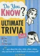 Stock image for Do You Know Ultimate Trivia Book? : A Fun Quiz about the Who, What, When, Where, Why and How of a Whole Bunch of Amazing Stuff for sale by Better World Books