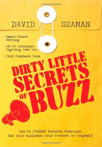 Stock image for Dirty Little Secrets of Buzz: How to Attract Massive Attention for Your Business, Your Product, or Yourself for sale by HPB-Movies