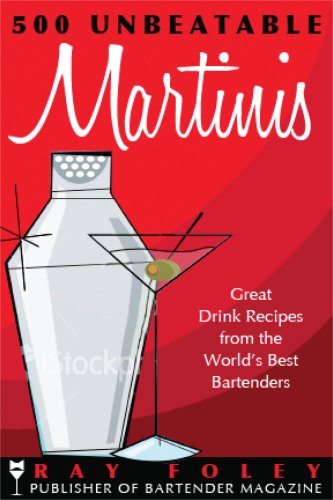 500 Unbeatable Martinis: Great Drink Recipes from the World's Best Bartenders (9781402213878) by Ray Foley