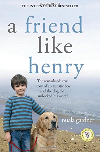 Beispielbild fr A Friend Like Henry: The Remarkable True Story of an Autistic Boy and the Dog That Unlocked His World zum Verkauf von Wonder Book