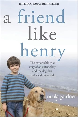 9781402214066: A Friend Like Henry: The Remarkable True Story of an Autistic Boy and the Dog That Unlocked His World