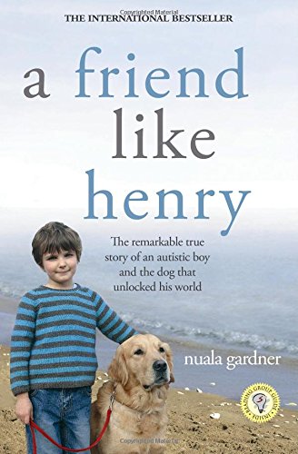 Stock image for A Friend Like Henry: The Remarkable True Story of an Autistic Boy and the Dog That Unlocked His World for sale by SecondSale