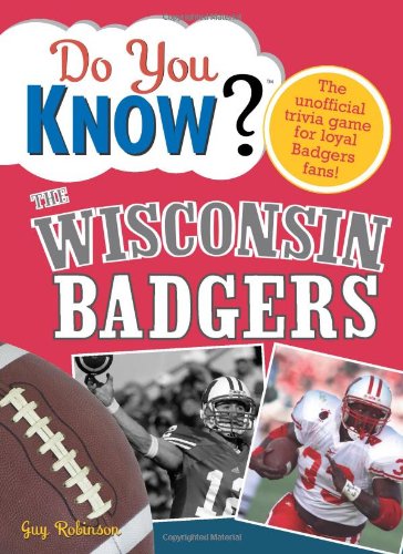 Beispielbild fr Do You Know the Wisconsin Badgers?: A hard-hitting quiz for tailgaters, referee-haters, armchair quarterbacks, and anyone who'd kill for their team zum Verkauf von Decluttr