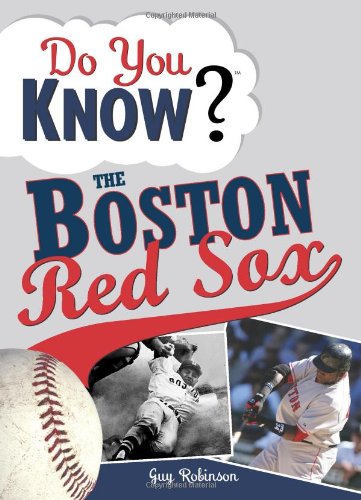 Stock image for Do You Know the Boston Red Sox?: Test your expertise with these fastball questions (and a few curves) about your favorite team's hurlers, sluggers, stats and most memorable moments for sale by SecondSale