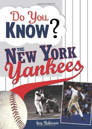 Stock image for Do You Know the New York Yankees? : Test Your Expertise with These Fastball Questions (and a Few Curves) about Your Favorite Team's Hurlers, Sluggers, Stats and Most Memorable Moments for sale by Better World Books: West