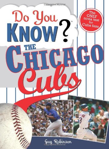 Beispielbild fr Do You Know the Chicago Cubs?: Test your expertise with these fastball questions (and a few curves) about your favorite team's hurlers, sluggers, stats and most memorable moments zum Verkauf von Wonder Book