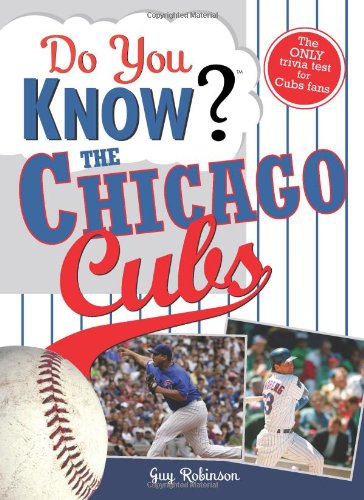 Stock image for Do You Know the Chicago Cubs?: Test your expertise with these fastball questions (and a few curves) about your favorite team's hurlers, sluggers, stats and most memorable moments for sale by Wonder Book