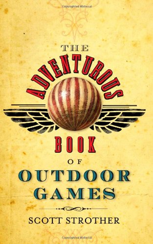 Imagen de archivo de The Adventurous Book of Outdoor Games : Classic Fun for Daring Boys and Girls a la venta por Better World Books