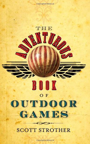 Stock image for The Adventurous Book of Outdoor Games : Classic Fun for Daring Boys and Girls for sale by Better World Books